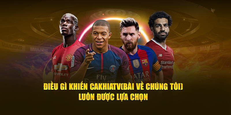 CakhiaTV – Kênh trực tiếp bóng đá xem World Cup HOT Top 1 14 Điều gì khiến Cà Khịa TV luôn được lựa chọn