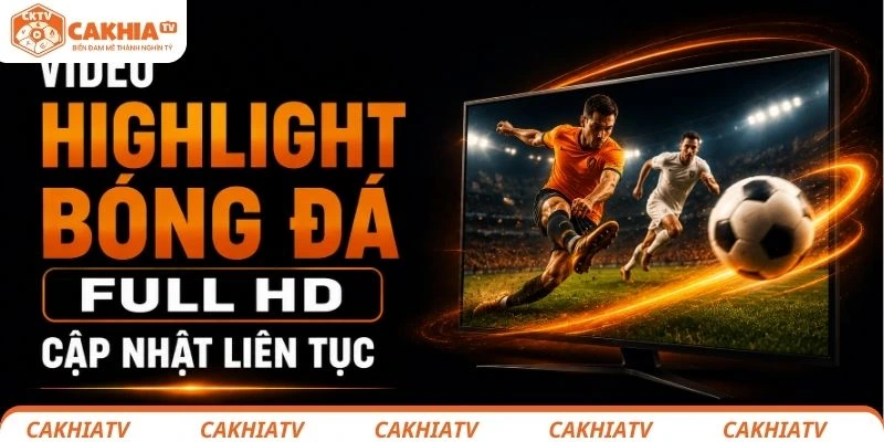 Highlight bóng đá Full HD tốc độ cao tại CakhiaTV 3 Video highlight bóng đá Full HD cập nhật liên tục