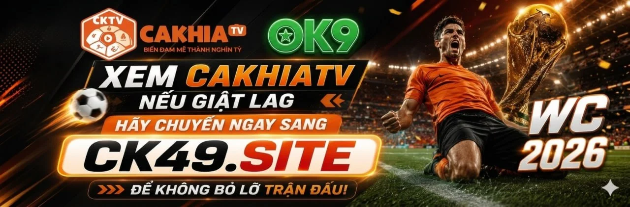 CakhiaTV – Kênh trực tiếp bóng đá xem World Cup HOT Top 1 9 banner-cakhiatv